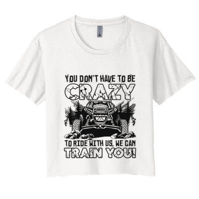You Don’T Have To Be Crazy To Ride With Us We Can Train Crop Top
