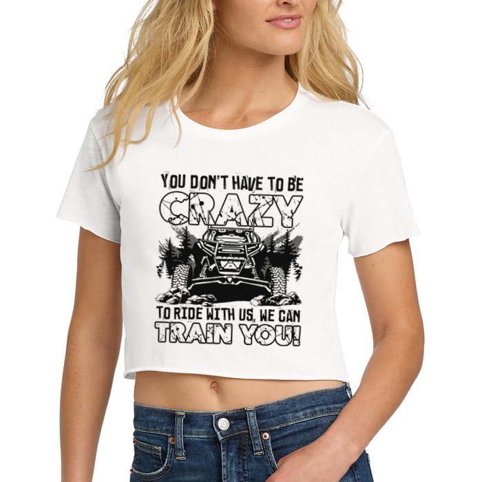 You Don’T Have To Be Crazy To Ride With Us We Can Train Crop Top