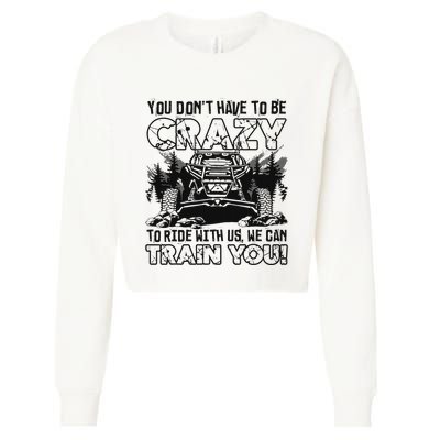 You Don’T Have To Be Crazy To Ride With Us We Can Train Cropped Pullover Crew