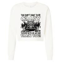 You Don’T Have To Be Crazy To Ride With Us We Can Train Cropped Pullover Crew