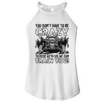 You Don’T Have To Be Crazy To Ride With Us We Can Train Women's Perfect Tri Rocker Tank