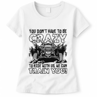 You Don’T Have To Be Crazy To Ride With Us We Can Train Womens T-Shirt