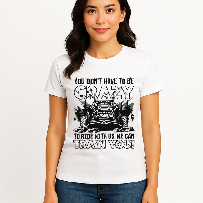 You Don’T Have To Be Crazy To Ride With Us We Can Train Womens T-Shirt