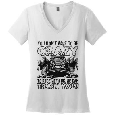You Don’T Have To Be Crazy To Ride With Us We Can Train Women's V-Neck T-Shirt