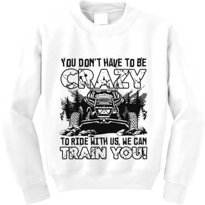 You Don’T Have To Be Crazy To Ride With Us We Can Train Kids Sweatshirt