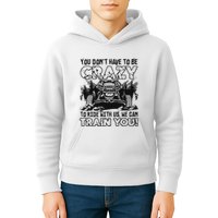 You Don’T Have To Be Crazy To Ride With Us We Can Train Kids Hoodie