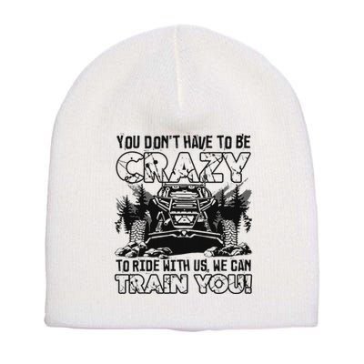 You Don’T Have To Be Crazy To Ride With Us We Can Train Short Acrylic Beanie