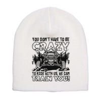 You Don’T Have To Be Crazy To Ride With Us We Can Train Short Acrylic Beanie