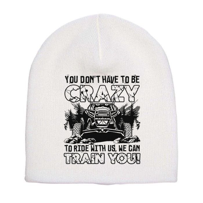 You Don’T Have To Be Crazy To Ride With Us We Can Train Short Acrylic Beanie