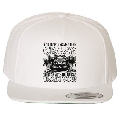 You Don’T Have To Be Crazy To Ride With Us We Can Train Wool Snapback Cap