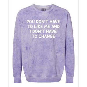 You Don't Have To Like Me And I Don't Have To Change Colorblast Crewneck Sweatshirt