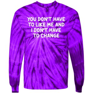 You Don't Have To Like Me And I Don't Have To Change Tie-Dye Long Sleeve Shirt