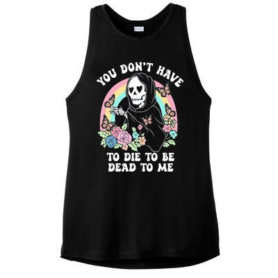 You Dont Have To Die To Be Dead To Me Sarcastic Skeleton Ladies PosiCharge Tri-Blend Wicking Tank