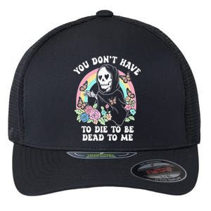 You Dont Have To Die To Be Dead To Me Sarcastic Skeleton Flexfit Unipanel Trucker Cap