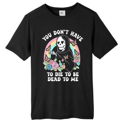 You Dont Have To Die To Be Dead To Me Sarcastic Skeleton Tall Fusion ChromaSoft Performance T-Shirt