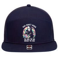 You Dont Have To Die To Be Dead To Me Sarcastic Skeleton 7 Panel Mesh Trucker Snapback Hat