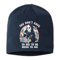 You Dont Have To Die To Be Dead To Me Sarcastic Skeleton Sustainable Beanie