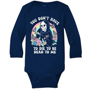 You Dont Have To Die To Be Dead To Me Sarcastic Skeleton Baby Long Sleeve Bodysuit