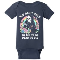 You Dont Have To Die To Be Dead To Me Sarcastic Skeleton Baby Bodysuit