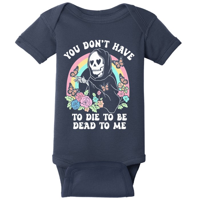 You Dont Have To Die To Be Dead To Me Sarcastic Skeleton Baby Bodysuit