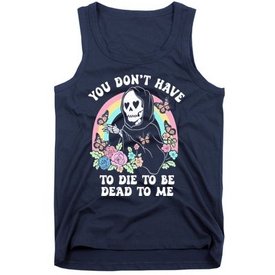 You Dont Have To Die To Be Dead To Me Sarcastic Skeleton Tank Top