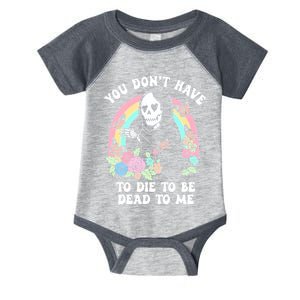 You Dont Have To Die To Be Dead To Me Sarcastic Skeleton Infant Baby Jersey Bodysuit