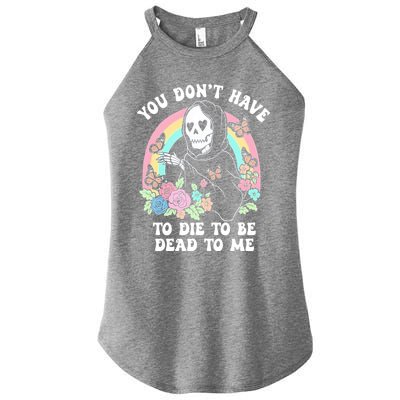 You Dont Have To Die To Be Dead To Me Sarcastic Skeleton Women’s Perfect Tri Rocker Tank