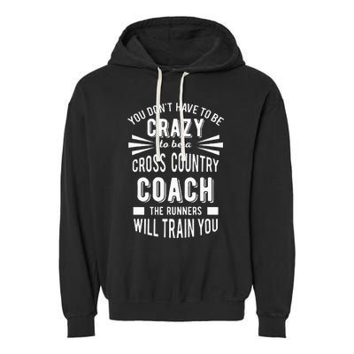 You Dont Have To Be Crazy To Be A Cross Country Coach Garment-Dyed Fleece Hoodie