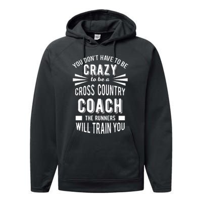 You Dont Have To Be Crazy To Be A Cross Country Coach Performance Fleece Hoodie