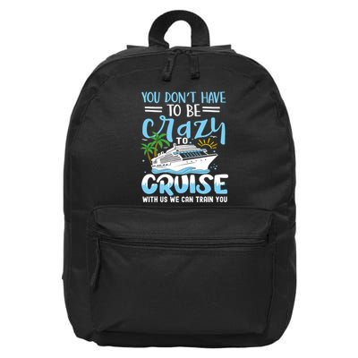 You DonT Have To Be Crazy To Cruise With Us We Can Train Yo 16 in Basic Backpack