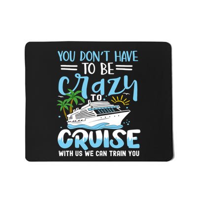 You DonT Have To Be Crazy To Cruise With Us We Can Train Yo Mousepad