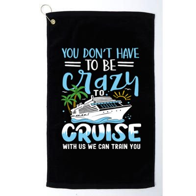 You DonT Have To Be Crazy To Cruise With Us We Can Train Yo Platinum Collection Golf Towel