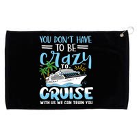 You DonT Have To Be Crazy To Cruise With Us We Can Train Yo Grommeted Golf Towel