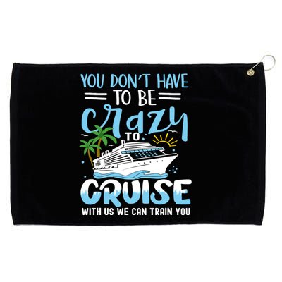 You DonT Have To Be Crazy To Cruise With Us We Can Train Yo Grommeted Golf Towel