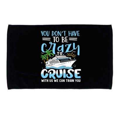 You DonT Have To Be Crazy To Cruise With Us We Can Train Yo Microfiber Hand Towel