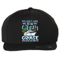 You DonT Have To Be Crazy To Cruise With Us We Can Train Yo Wool Snapback Cap