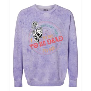 You Dont Have To D.ie To Be D.ead To Me Skeleton Colorblast Crewneck Sweatshirt