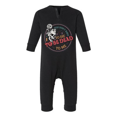 You Dont Have To D.ie To Be D.ead To Me Skeleton Infant Fleece One Piece