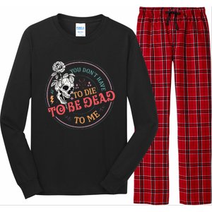 You Dont Have To D.ie To Be D.ead To Me Skeleton Long Sleeve Pajama Set