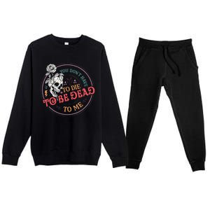 You Dont Have To D.ie To Be D.ead To Me Skeleton Premium Crewneck Sweatsuit Set