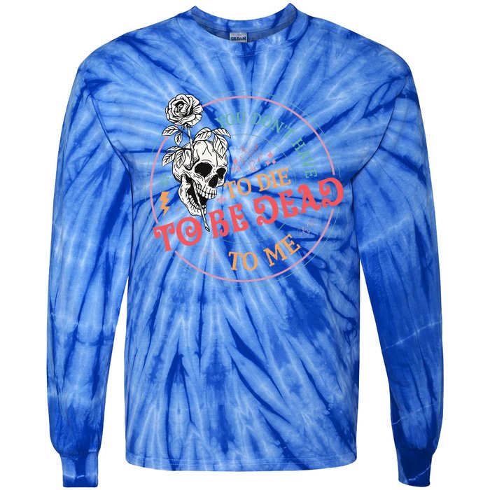 You Dont Have To D.ie To Be D.ead To Me Skeleton Tie-Dye Long Sleeve Shirt