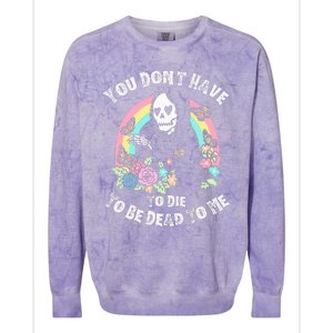 You Dont Have To D.ie To Be D.ead To Me Colorblast Crewneck Sweatshirt