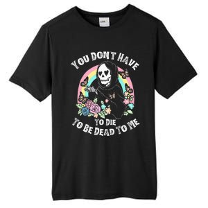 You Dont Have To D.ie To Be D.ead To Me Tall Fusion ChromaSoft Performance T-Shirt