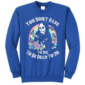 You Dont Have To D.ie To Be D.ead To Me Sweatshirt