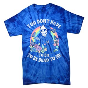 You Dont Have To D.ie To Be D.ead To Me Tie-Dye T-Shirt