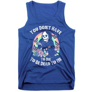 You Dont Have To D.ie To Be D.ead To Me Tank Top