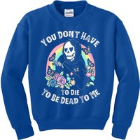 You Dont Have To D.ie To Be D.ead To Me Kids Sweatshirt