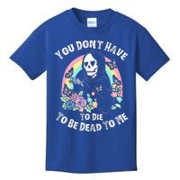 You Dont Have To D.ie To Be D.ead To Me Kids T-Shirt