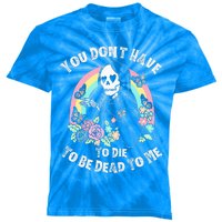 You Dont Have To D.ie To Be D.ead To Me Kids Tie-Dye T-Shirt