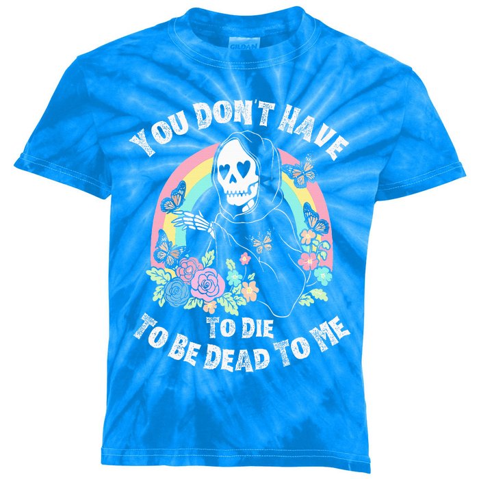 You Dont Have To D.ie To Be D.ead To Me Kids Tie-Dye T-Shirt